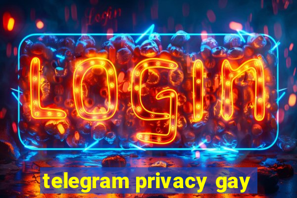 telegram privacy gay